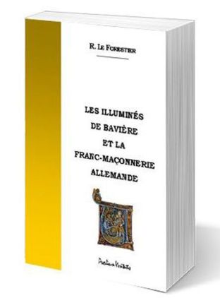Les illuminés de Bavière et la franc-maçonnerie allemande - René Le Forestier (1914)